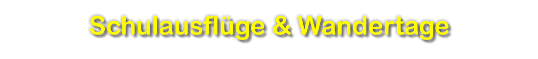 Schulausflüge & Wandertage